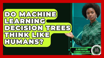 Do Machine Learning Decision Trees Think Like Humans? - AI and Machine Learning Explained