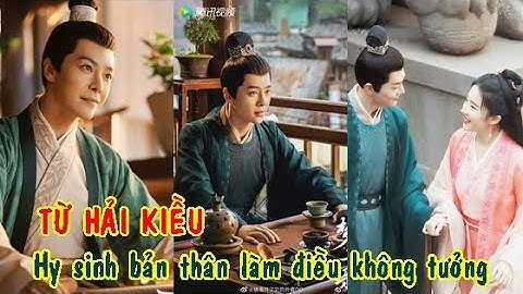 Quá yêu thích; ngưỡng mộ Lưu Diệc Phi; Từ Hải Kiều hy sinh bản thân làm điều không tưởng