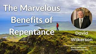 David Wilkerson  The Marvelous Benefits of Repentance | Sermon