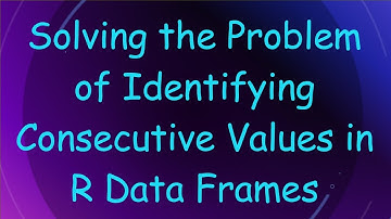 Solving the Problem of Identifying Consecutive Values in R Data Frames