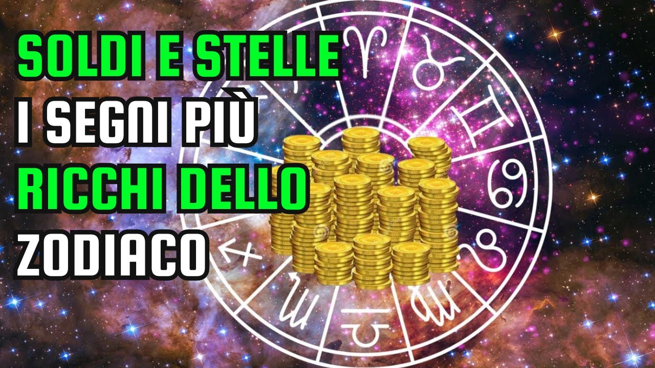 I SEGNI ZODIACALI PREDISPOSTI ALLA RICCHEZZA - YouTube