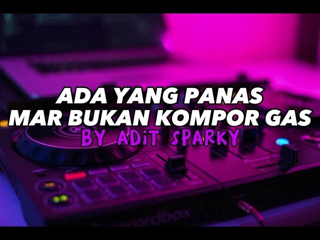 DJ ADA YANG PANAS MAR BUKAN KOMPOR GAS - SIMPLE FVNKY BY ADIT SPARKY TERBARU 2023 class=