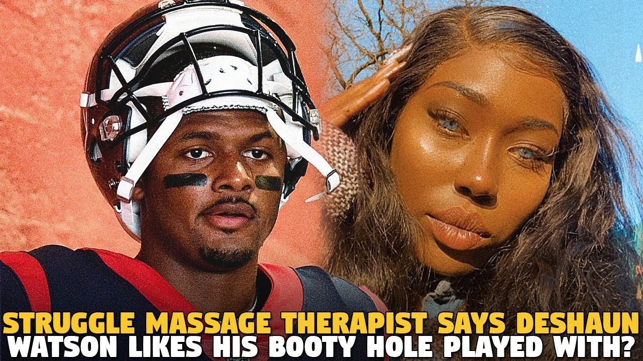 Struggle Massage Therapist Says Deshaun Watson Likes His B00ty H0le ...