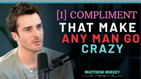 1 Compliment That Makes Any Man Go Crazy ❤️ | Matthew Hussey Style Dating Advice Speech.