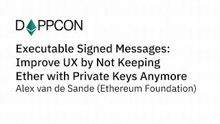 DAPPCON 2018: Executable Signed Messages: Improve UX by ... - Alex van de Sande (ETH Foundation)