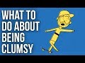 What to do about being clumsy