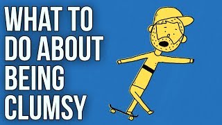 What to Do About Being Clumsy