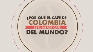 ¿Por qué el café de Colombia es el mejor café del mundo?
