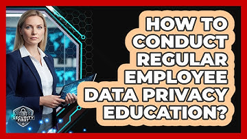How To Conduct Regular Employee Data Privacy Education?
