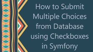 How to Submit Multiple Choices from Database using Checkboxes in Symfony