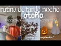 rutina de tarde-noche otoño🍂🎃 | productiva, acogedora y relajante
