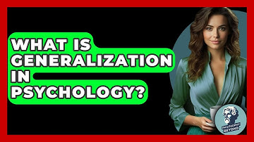 What Is Generalization In Psychology? - Philosophy Beyond