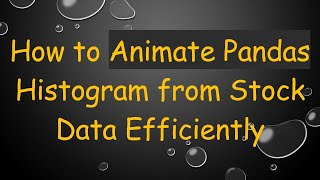 How to Animate Pandas Histogram from Stock Data Efficiently