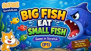 How to Make a Big Fish Eats Small Fish Game in Scratch | Easy Step-by-Step Tutorial (Part 1) | Sc...