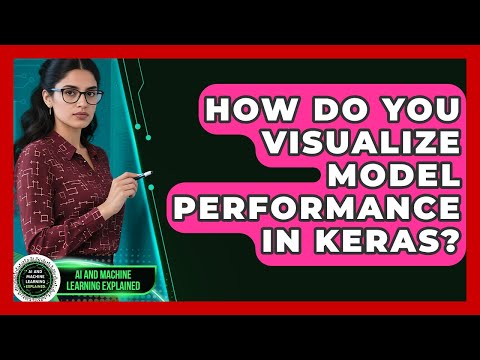 How Do You Visualize Model Performance in Keras? - AI and Machine Learning Explained