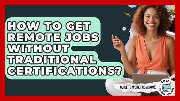 How To Get Remote Jobs Without Traditional Certifications? - Guide To Work From Home
