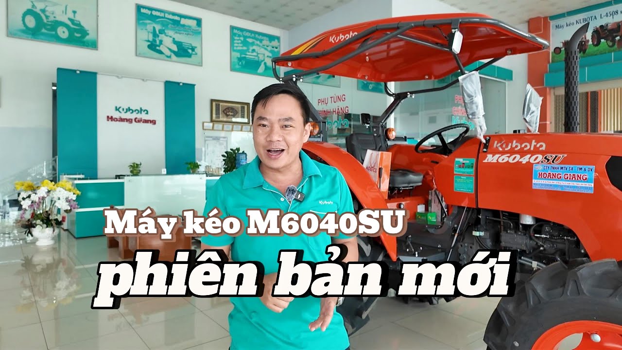 MÁY KÉO KUBOTA M6040SU PHIÊN BẢN MỚI NHẤT 2024 ► KUBOTA HOÀNG GIANG ᴴᴰ✔