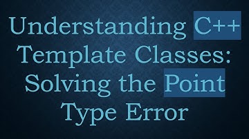 Understanding C+ +  Template Classes: Solving the Point Type Error