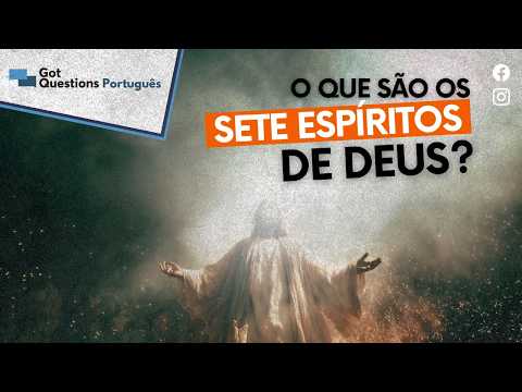O que são os sete espíritos de Deus?
