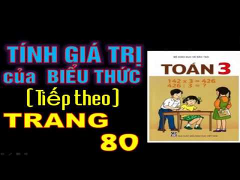Video Toán 3 - Trang 80 - Tính Giá Trị Của Biểu Thức (Tiếp) - youtube