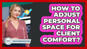 How To Adjust Personal Space For Client Comfort?