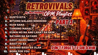 RETROVIVAL OPM PLAYLIST PART 3 - Bringing bck to the GOLDEN ERA - (Gusto Kita, Ikaw Sana &amp; More)