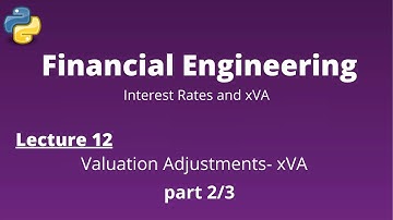 Financial Engineering Course: Lecture 12/14, part 2/3, (Valuation Adjustments- xVA)