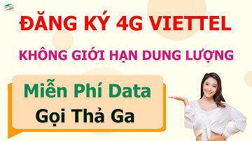 ĐĂNG KÝ 4G VIETTEL KHÔNG GIỚI HẠN DUNG LƯỢNG - MIỄN PHÍ DATA - GỌI THẢ GA - KHÔNG LO VỀ GIÁ