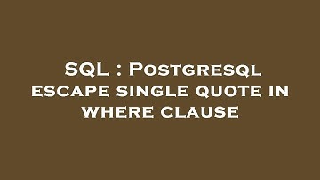 SQL : Postgresql escape single quote in where clause
