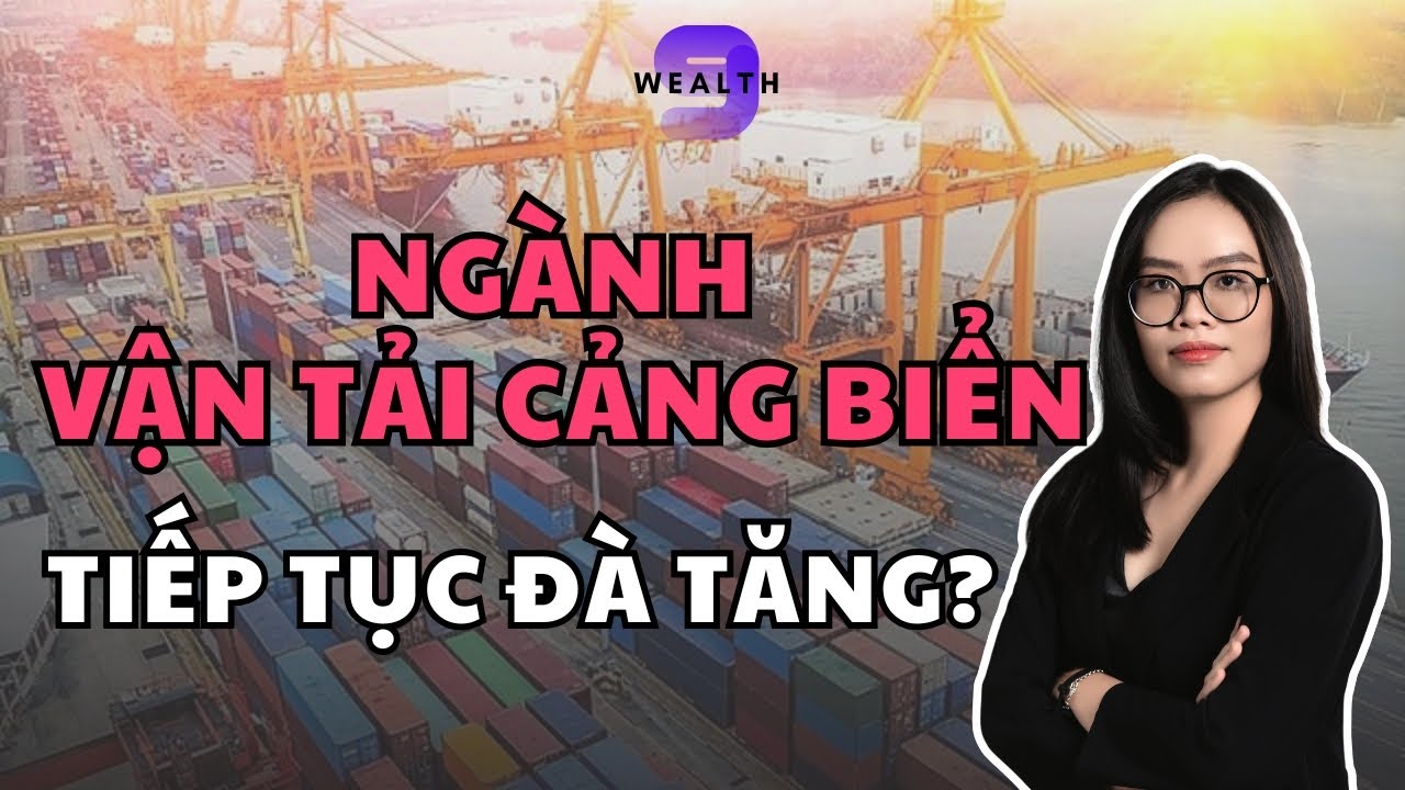 Outline Video NGÀNH VẬN TẢI CẢNG BIỂN | TIẾP TỤC ĐÀ TĂNG NĂM 2024?