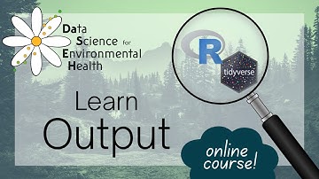Data Output in R - Data Science for Environmental Health [Module 14/15]