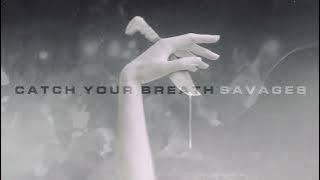 Catch Your Breath - Savages