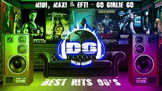 Midi, Maxi & Efti - Go Girlie Go (The Best '90s Songs)