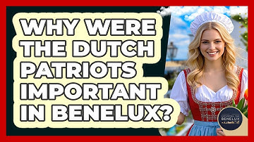 Why Were The Dutch Patriots Important In Benelux? - Exploring The Benelux