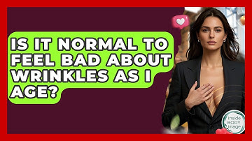 Is It Normal To Feel Bad About Wrinkles As I Age? - Inside Body Image