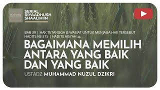BAGAIMANA MEMLIH ANTARA YANG BAIK & YANG BAIK | Riyaadush Shaallihin