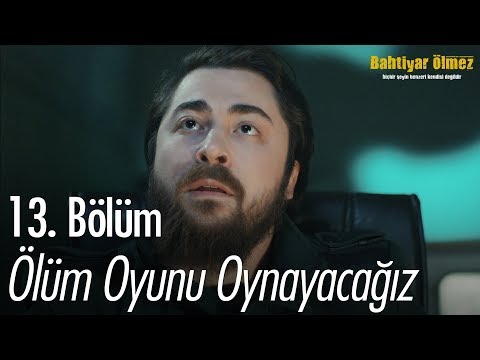 Ölüm oyunu oynayacağız - Bahtiyar Ölmez 13. Bölüm