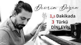 1,5 DAKİKADA 3 TÜRKÜ DİNLEYİN .DEVRİM DOĞAN-COVER-BAĞLAMA İLE RİTİM EŞLİĞİNDE..