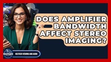 Does Amplifier Bandwidth Affect Stereo Imaging? - NextGen Viewing and Audio