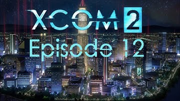 XCOM 2 Episode 12 - Rescue Mission