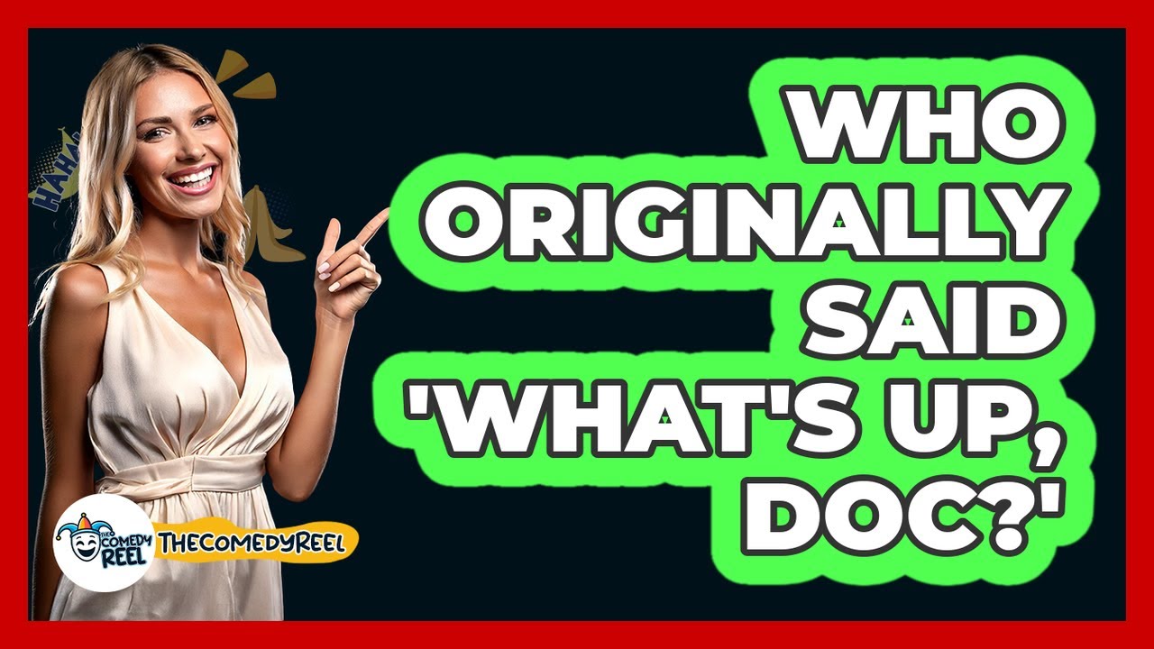 Who Originally Said 'What's Up, Doc?'