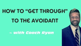 How to “get through” to the avoidant