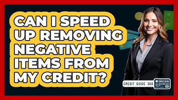 Can I Speed Up Removing Negative Items From My Credit? - CreditGuide360.com