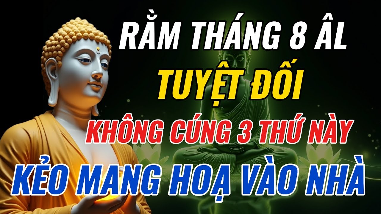 Phật Dạy: 3 Thứ Tuyệt Đối Không Cúng Rằm Tháng 8 – Kẻo Rước Họa, Mất Phước Âm Thầm!