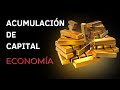 LA ACUMULACIÓN DE CAPITAL | Economía | En menos de 13 minutos.
