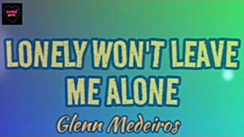 Lonely Won't Leave Me Alone ( Lyrics ) ~ Glenn Medeiros
