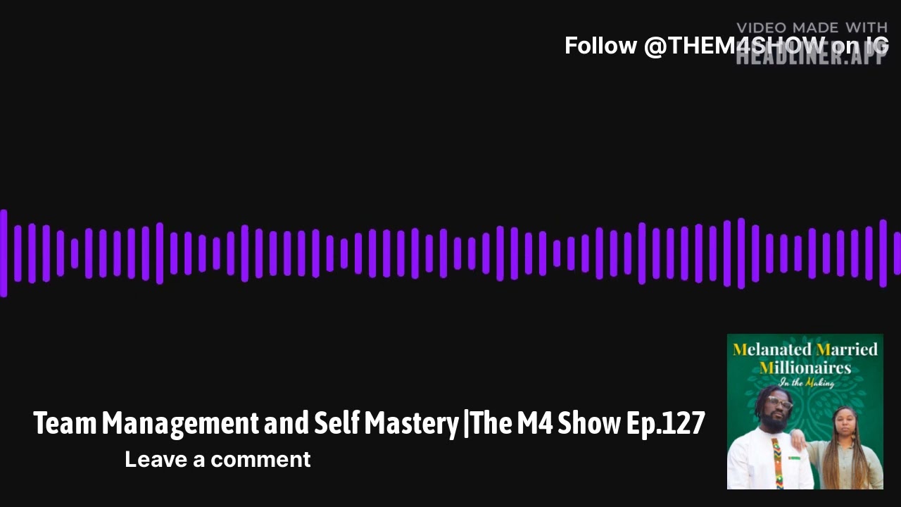Team Management and Self Mastery |The M4 Show Ep.127 - Audio Only