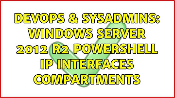 DevOps & SysAdmins: Windows Server 2012 R2 Powershell IP Interfaces Compartments