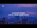 LIRIK KANGEN BAND CINTA YANG SEMPURNA