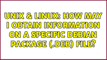 Unix & Linux: How may I obtain information on a specific Debian package (.deb) file?
